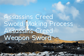 Assassin's Creed Sword Making Process (Assassin's Creed Weapon Sword)
