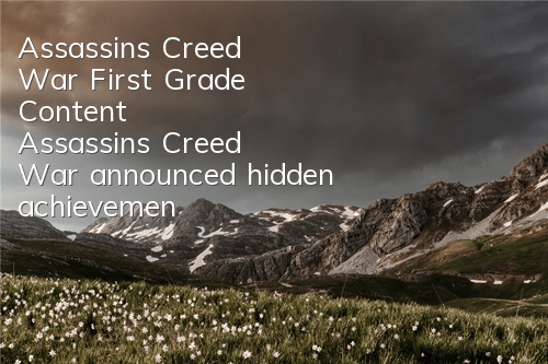 Assassin's Creed War First Grade Content (Assassin's Creed War announced hidden achievements)