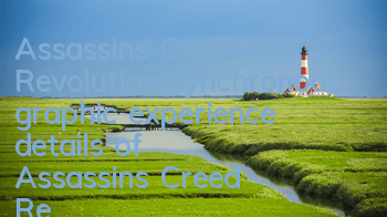 Assassin's Creed Revolution synchronous graphic experience (details of Assassin's Creed Revolution mission)
