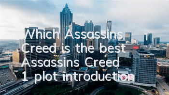 Which Assassin's Creed is the best (Assassin's Creed 1 plot introduction)