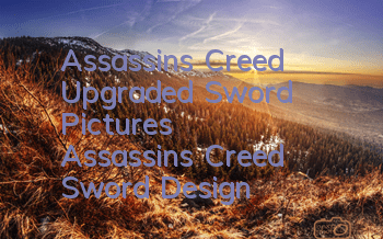 Assassin's Creed Upgraded Sword Pictures (Assassin's Creed Sword Design)