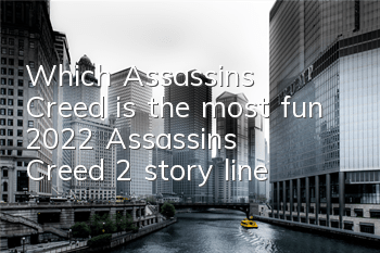 Which Assassin's Creed is the most fun 2022 (Assassin's Creed 2 story line)