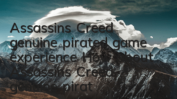 Assassin's Creed genuine pirated game experience (How about Assassin's Creed genuine pirated game)