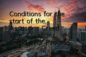 Conditions for the start of the Assassin's Creed War (Assassin's Creed War Process)