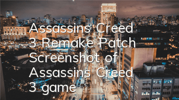 Assassin's Creed 3 Remake Patch (Screenshot of Assassin's Creed 3 game)