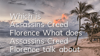 Which is Assassin's Creed Florence (What does Assassin's Creed Florence talk about)