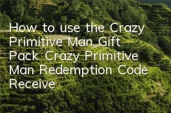 How to use the Crazy Primitive Man Gift Pack? Crazy Primitive Man Redemption Code Receive Address