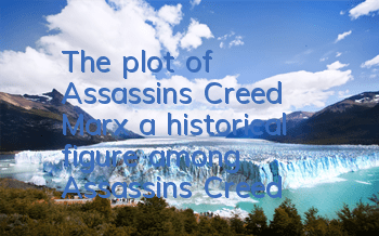 The plot of Assassin's Creed Marx (a historical figure among Assassin's Creed)