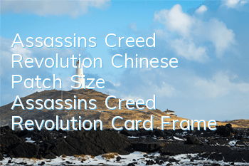 Assassin's Creed Revolution Chinese Patch Size (Assassin's Creed Revolution Card Frame)