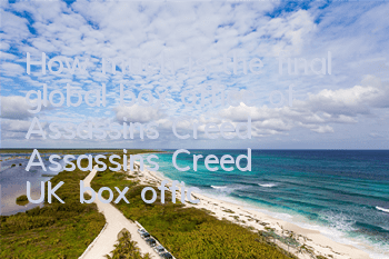 How much is the final global box office of Assassin's Creed (Assassin's Creed UK box office)
