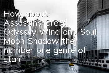 How about Assassin's Creed Odyssey Wind and Soul Moon Shadow (the number one genre of stand-alone games)