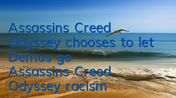 Assassin's Creed Odyssey chooses to let Demus go (Assassin's Creed Odyssey racism)