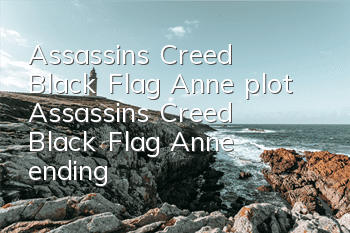 Assassin's Creed Black Flag Anne plot (Assassin's Creed Black Flag Anne ending)