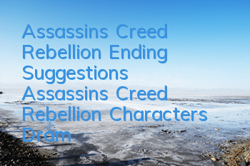 Assassin's Creed Rebellion Ending Suggestions (Assassin's Creed Rebellion Characters, Dramas)
