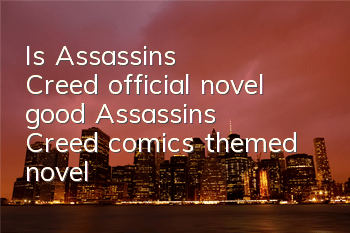 Is Assassin's Creed official novel good? (Assassin's Creed comics themed novel)