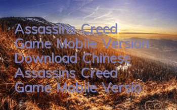 Assassin's Creed Game Mobile Version Download Chinese (Assassin's Creed Game Mobile Version Collection)