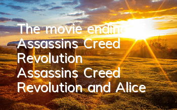 The movie ending of Assassin's Creed Revolution (Assassin's Creed Revolution and Alice)