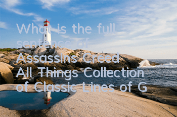 What is the full sentence of Assassin's Creed All Things (Collection of Classic Lines of Game)