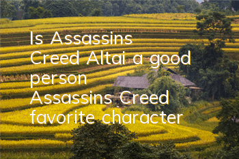 Is Assassin's Creed Altai a good person (Assassin's Creed favorite character)