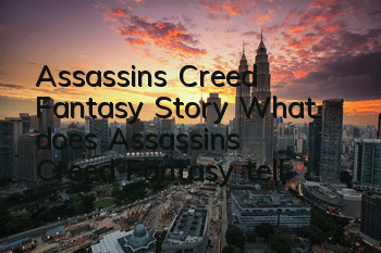 Assassin's Creed Fantasy Story (What does Assassin's Creed Fantasy tell)
