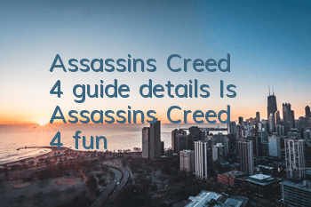 Assassin's Creed 4 guide details (Is Assassin's Creed 4 fun)