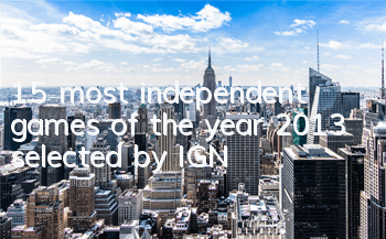 15 most independent games of the year 2013 selected by IGN