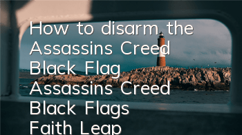 How to disarm the Assassin's Creed Black Flag (Assassin's Creed Black Flag's Faith Leap)