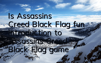 Is Assassin's Creed Black Flag fun? (Introduction to Assassin's Creed Black Flag game)
