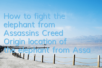 How to fight the elephant from Assassin's Creed Origin (location of the elephant from Assassin's Creed Origin Origin)