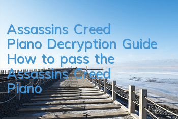 Assassin's Creed Piano Decryption Guide (How to pass the Assassin's Creed Piano)