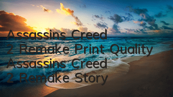 Assassin's Creed 2 Remake Print Quality (Assassin's Creed 2 Remake Story)