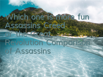 Which one is more fun, Assassin's Creed or the Great Revolution (Comparison of Assassin's Creed series)