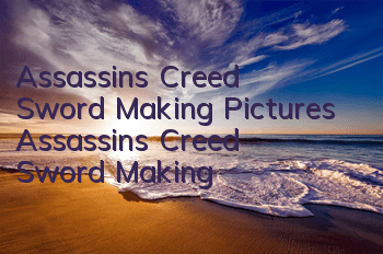 Assassin's Creed Sword Making Pictures (Assassin's Creed Sword Making)