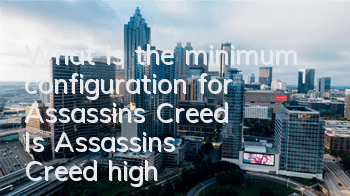 What is the minimum configuration for Assassin's Creed (Is Assassin's Creed high?)