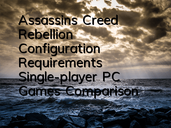 Assassin's Creed Rebellion Configuration Requirements (Single-player PC Games Comparison)