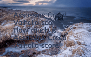 Assassin's Creed Valhalla score ign (How much is Assassin's Creed Valhalla score)