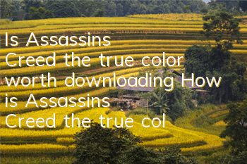 Is Assassin's Creed the true color worth downloading (How is Assassin's Creed the true color like)