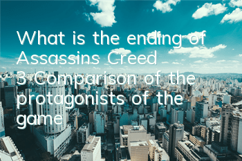 What is the ending of Assassin's Creed 3 (Comparison of the protagonists of the game)
