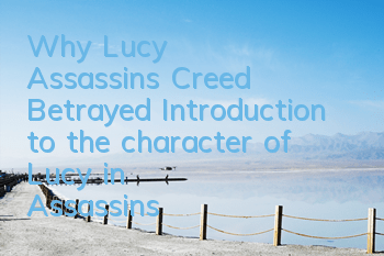 Why Lucy, Assassin's Creed, Betrayed (Introduction to the character of Lucy in Assassin's Creed)