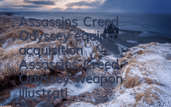 Assassin's Creed Odyssey equipment acquisition (Assassin's Creed Odyssey weapon illustration)
