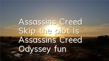 Assassin's Creed Skip the plot (Is Assassin's Creed Odyssey fun?)
