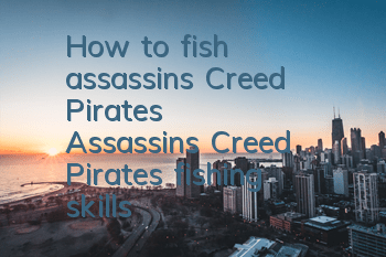 How to fish assassin's Creed Pirates (Assassin's Creed Pirates' fishing skills)