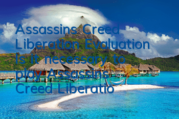 Assassin's Creed Liberation Evaluation (Is it necessary to play Assassin's Creed Liberation)