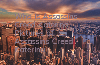 Who is Assassin's Creed Katerina (Pictures of Assassin's Creed Katerina)