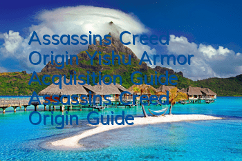 Assassin's Creed Origin Yishu Armor Acquisition Guide (Assassin's Creed Origin Guide)