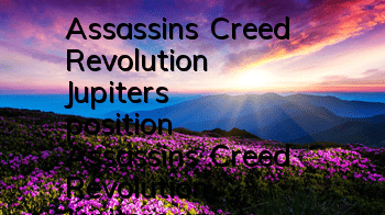 Assassin's Creed Revolution Jupiter's position (Assassin's Creed Revolution Jupiter's mystery guide)
