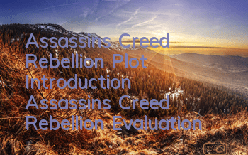 Assassin's Creed Rebellion Plot Introduction (Assassin's Creed Rebellion Evaluation)