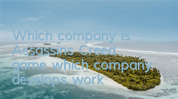 Which company is Assassin's Creed game (which company develops work)