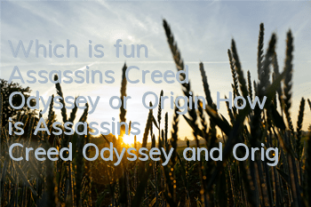 Which is fun, Assassin's Creed Odyssey or Origin (How is Assassin's Creed Odyssey and Origin reputation)