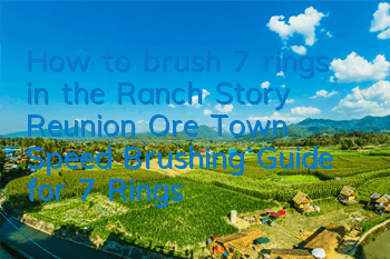 How to brush 7 rings in the Ranch Story Reunion Ore Town (Speed Brushing Guide for 7 Rings)